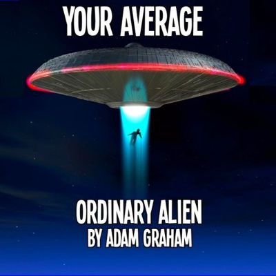 Your Average Ordinary Alien, written by Adam Graham